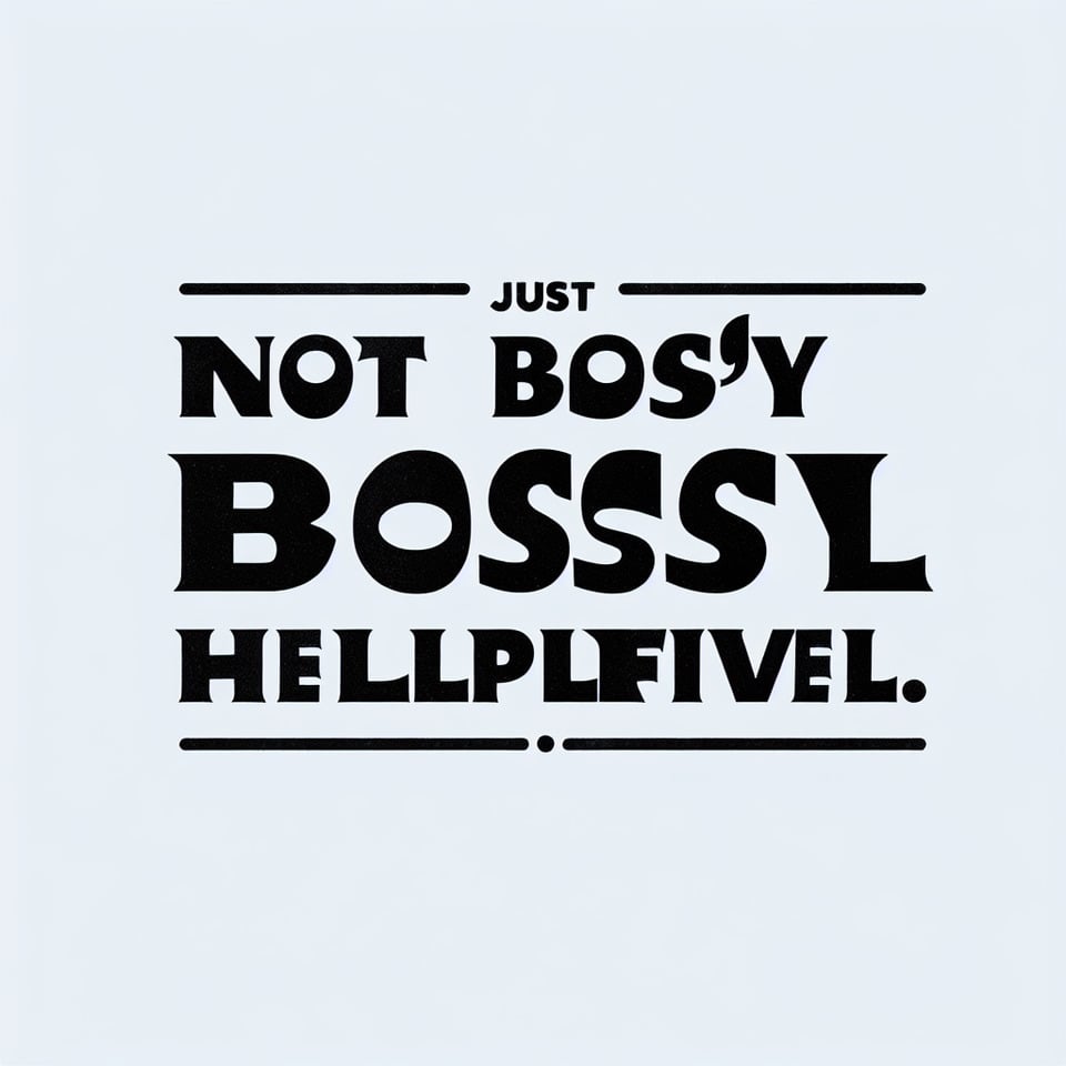 textNot Bossy Just Aggressively Helpfulwithout any backgroundtypography text effect image