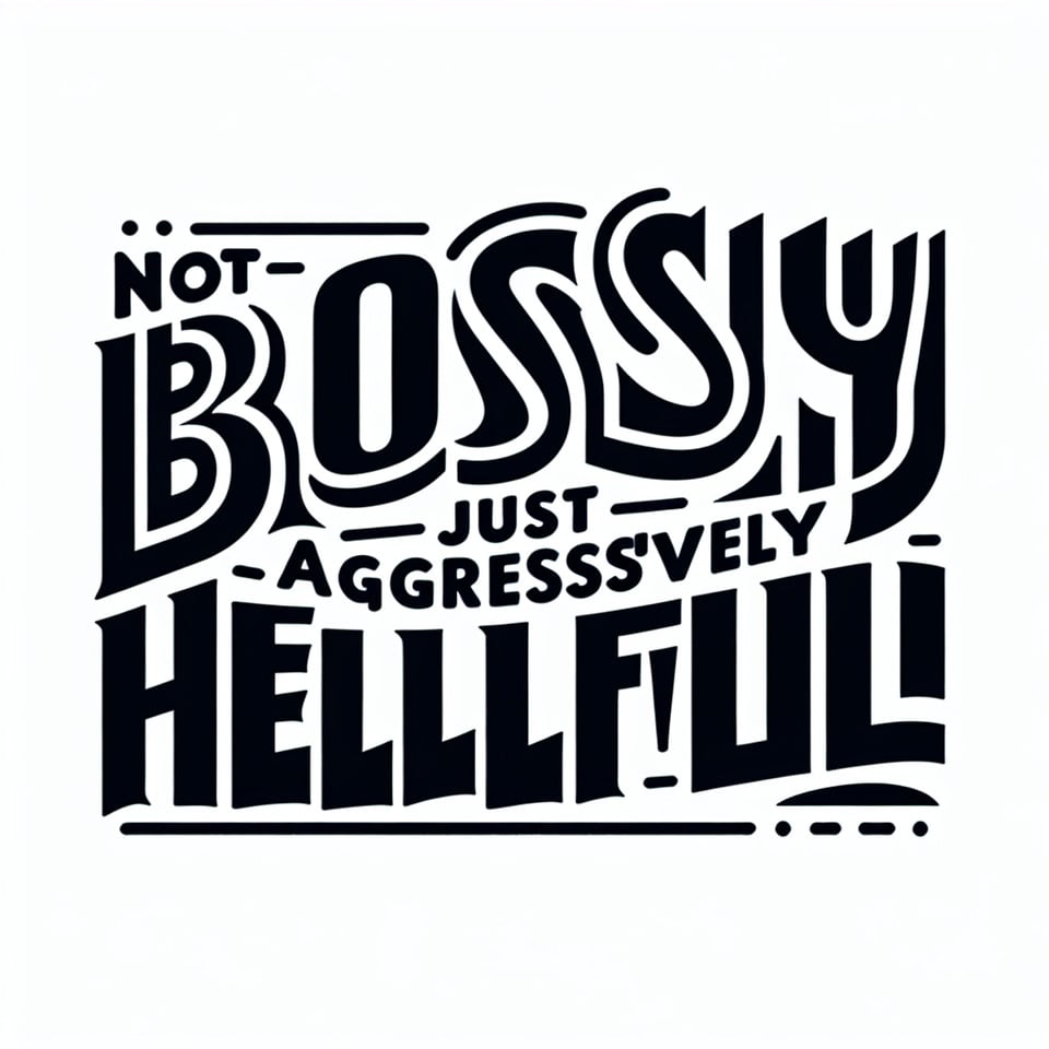 textNot Bossy Just Aggressively Helpfulwithout any backgroundtypographyillustration text effect image