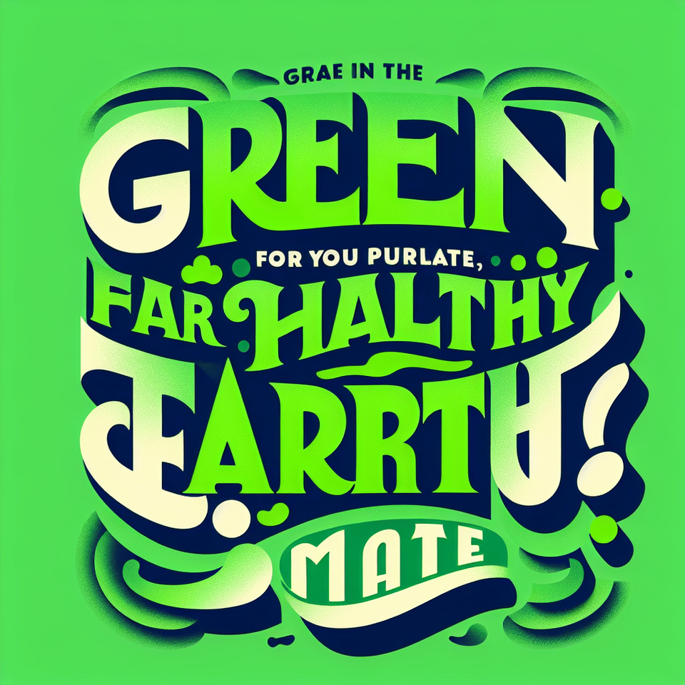 Green in your plate, for a healthy Earth, mate! to be written in poppins font on and a one liner but should look very eye catching and interesting to read text effect image
